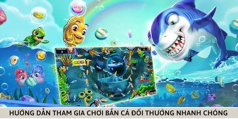 Cách thức gia nhập chơi bắn cá đổi thưởng chỉ trong 1 phút 