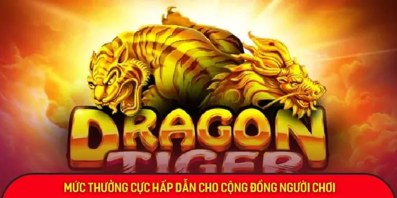 Mức thưởng cực hấp dẫn cho cộng đồng người chơi